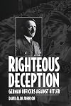 Righteous Deception: German Officers Against Hitler