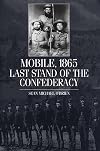 Mobile, 1865: Last Stand of the Confederacy