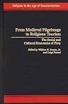 From medieval pilgrimage to religious tourism : the social and cultural economics of piety