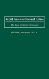 Racial Issues in Criminal Justice: The Case of African Americans (Criminal Justice, Delinquency, and Corrections)
