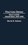 Then Came Disaster: France and the United States, 1918-1940