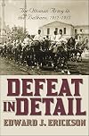 Defeat in Detail: The Ottoman Army in the Balkans, 1912-1913