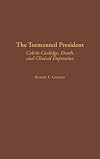 The tormented president : Calvin Coolidge, death, and clinical depression