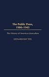 The Public Press, 1900-1945 (History of American Journalism)