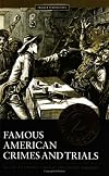 Famous American Crimes and Trials: Volume 2, 1860-1012