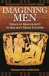 Imagining Men: Ideals of Masculinity in Ancient Greek Culture (Praeger Series on the Ancient World)