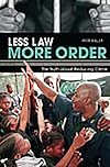 Less Law, More Order: The Truth about Reducing Crime