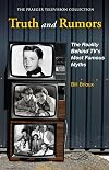 Truth and Rumors: The Reality Behind TV's Most Famous Myths (Praeger Television Collection)