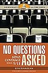 No Questions Asked: News Coverage since 9/11 (Democracy and the News)