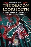 The Dragon Looks South: China and Southeast Asia in the New Century (Praeger Security International)