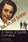 Sex, Sin, and Science: A History of Syphilis in America (Healing Society: Disease, Medicine, and History)