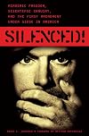 Silenced!: Academic Freedom, Scientific Inquiry, and the First Amendment under Siege in America