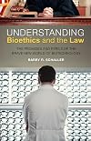Understanding Bioethics and the Law: The Promises and Perils of the Brave New World of Biotechnology