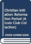 Christian initiation: the Reformation period; some early reformed rites of baptism and confirmation and other contemporary documents