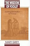 The Wisdom of Fools: Seeking Revelation for Today