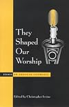 They Shaped Our Worship (Alcuin Club Collection)