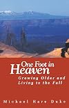 One Foot in Heaven: Growing Older and Living to the Full