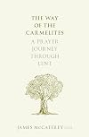 The Way of the Carmelites: A Prayer Journey Through Lent