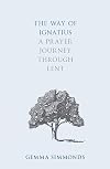 The Way of Ignatius: A Prayer Journey through Lent (The Way of, 2)