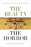 The Beauty and the Horror: Searching For God In A Suffering World