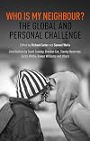 Who is My Neighbour?: The Global and Personal Challange