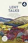 Lent Talks : A Collection of Broadcasts by Nick Baines, Giles Fraser, Bonnie Greer, Alexander McCall Smith, James Runcie and Ann Widdecombe