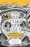 The Way Under Our Feet: A Spirituality of Walking