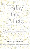 Today I'm Alice: Nine Personalities, One Tortured Mind