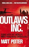 Outlaws Inc: Flying with the World's Most Dangerous Smugglers