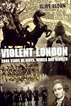 Violent London: 2000 Years of Riots, Rebels and Revolts
