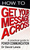 How to Get Your Message Across: A Practical Guide to Power Communication