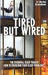 Tired but Wired: How to Overcome Sleep Problems: The Essential Sleep Toolkit