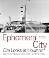 Ephemeral City: Cite Looks at Houston