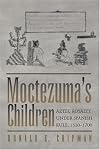 Moctezuma's Children: Aztec Royalty under Spanish Rule, 1520–1700