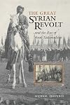 The Great Syrian Revolt and the Rise of Arab Nationalism (CMES Modern Middle East Series)