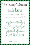 "Believing Women" in Islam: Unreading Patriarchal Interpretations of the Qur'an