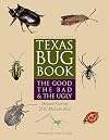 Texas Bug Book: The Good, the Bad, and the Ugly