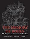 The Memory of Bones: Body, Being, and Experience among the Classic Maya (Joe R. and Teresa Lozana Long Series in Latin American and Latino Art and Culture)