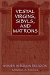 Vestal Virgins, Sibyls, and Matrons: Women in Roman Religion