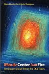 When the Center Is on Fire: Passionate Social Theory for Our Times
