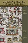 Lord Eight Wind of Suchixtlan and the Heroes of Ancient Oaxaca: Reading History in the Codex Zouche-Nuttall