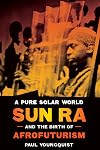 A Pure Solar World: Sun Ra and the Birth of Afrofuturism (Discovering America)