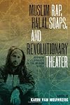 Muslim rap, halal soaps, and revolutionary theater : artistic developments in the Muslim world
