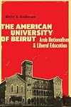 The American University of Beirut: Arab Nationalism and Liberal Education