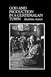 God and Production in a Guatemalan Town (Texas Pan American Series)
