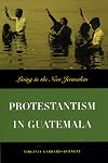 Protestantism in Guatemala: Living in the New Jerusalem