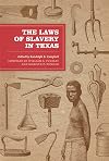 The Laws of Slavery in Texas: Historical Documents and Essays (Texas Legal Studies Series)