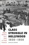 Class Struggle in Hollywood, 1930-1950: Moguls, Mobsters, Stars, Reds, and Trade Unionists