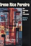 Irene Rice Pereira : her paintings and philosophy