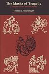 The masks of tragedy; essays on six Greek dramas